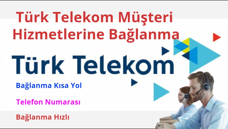 Türk Telekom Müşteri Hizmetlerine Bağlanma